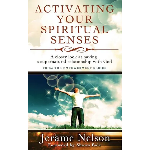 Activating Your Spiritual Senses: A closer look at having a supernatural relationship with God - Paperback