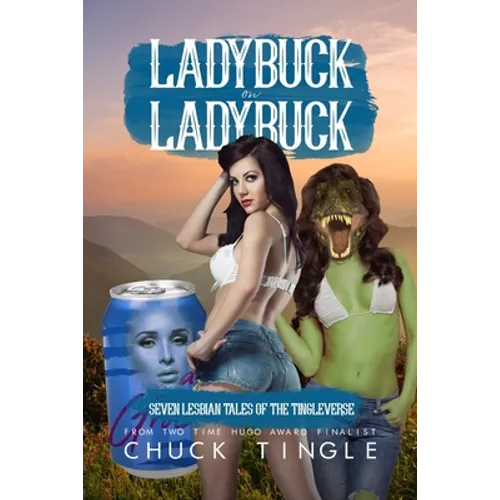 Ladybuck On Ladybuck: Seven Lesbian Tales Of The Tingleverse - Paperback
