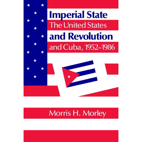 Imperial State and Revolution: The United States and Cuba, 1952 1986 - Paperback