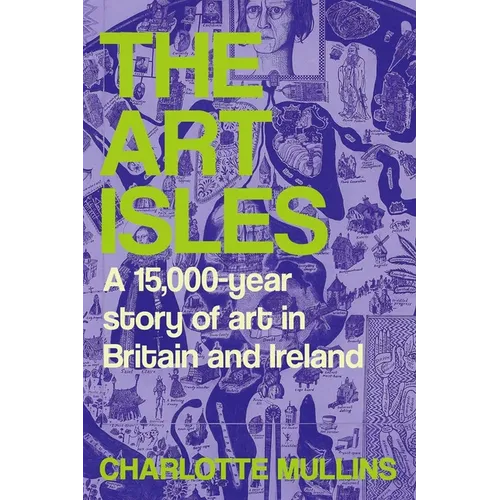 The Art Isles: A 15,000-Year Story of Art in Britain and Ireland - Hardcover