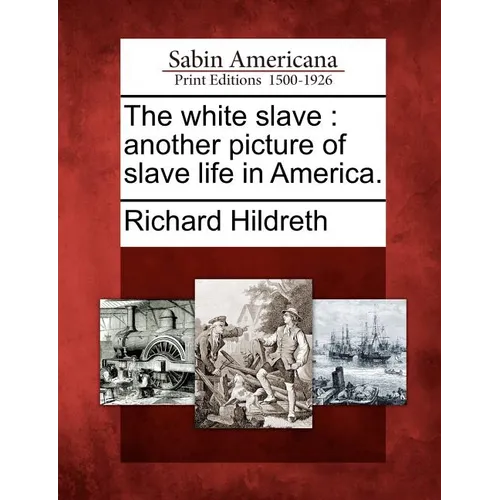 The White Slave: Another Picture of Slave Life in America. - Paperback
