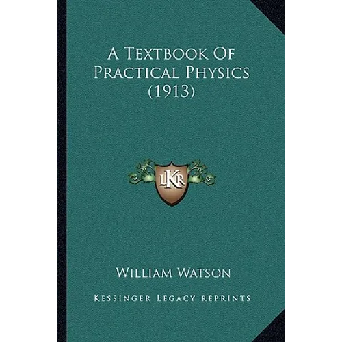 A Textbook Of Practical Physics (1913) - Paperback
