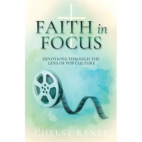 Faith in Focus: Devotions through the Lens of Pop Culture - Paperback