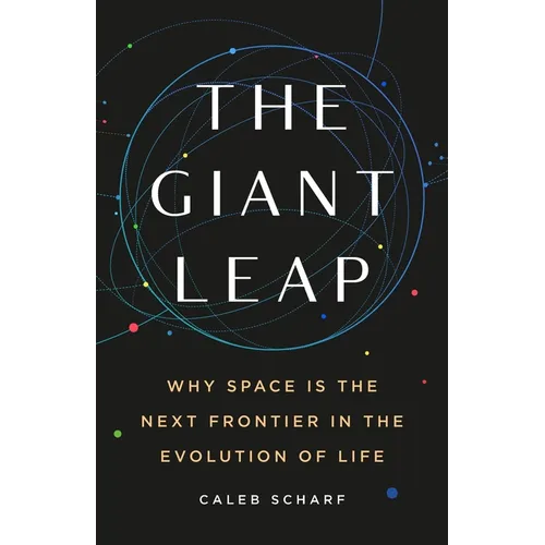 The Giant Leap: Why Space Is the Next Frontier in the Evolution of Life - Hardcover