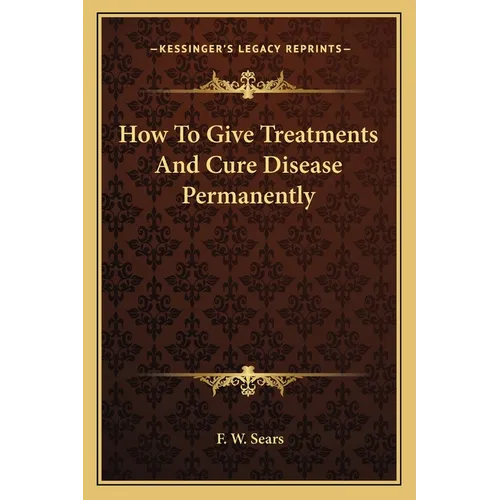 How To Give Treatments And Cure Disease Permanently - Paperback