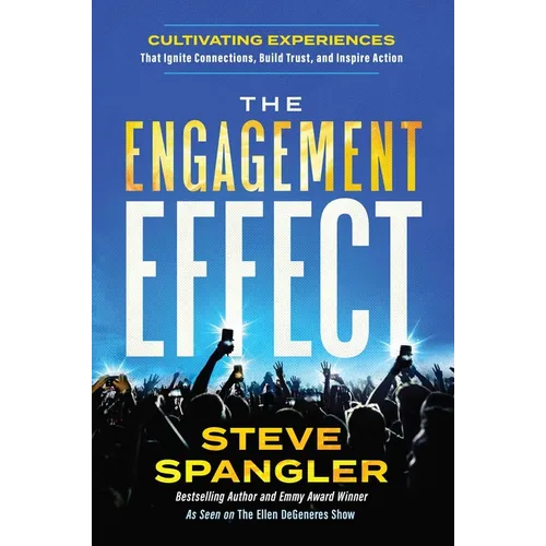 The Engagement Effect: Cultivating Experiences That Ignite Connection, Build Trust, and Inspire Action - Hardcover