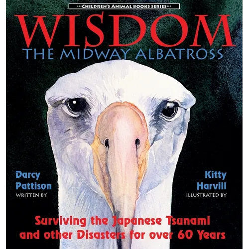 Wisdom, the Midway Albatross: Surviving the Japanese Tsunami and Other Disasters for Over 60 Years - Hardcover