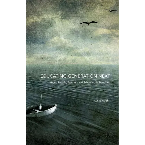 Educating Generation Next: Young People, Teachers and Schooling in Transition - Hardcover
