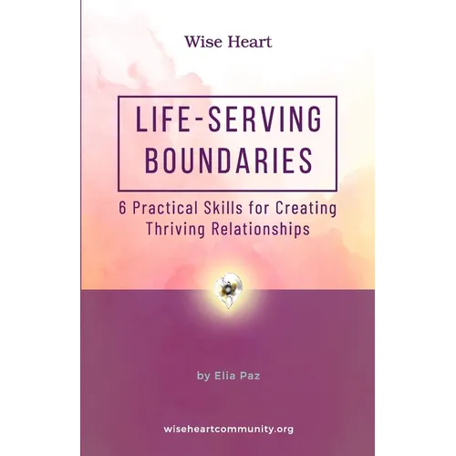 Life-Serving Boundaries: 6 Practical Skills for Creating Thriving Relationships - Paperback