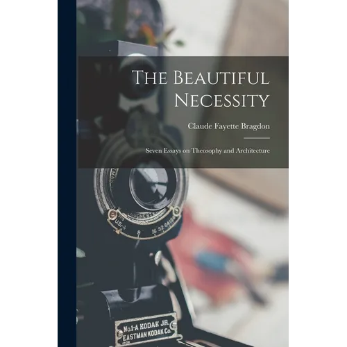 The Beautiful Necessity; Seven Essays on Theosophy and Architecture - Paperback