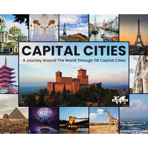 Capital Cities: A Journey Around The World Through 118 Capital Cities - Hardcover