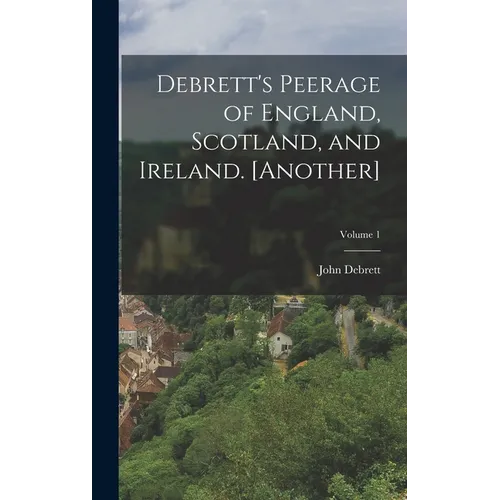 Debrett's Peerage of England, Scotland, and Ireland. [Another]; Volume 1 - Hardcover