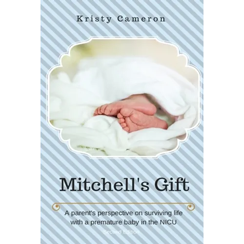 Mitchell's Gift - A parent's perspective on surviving life... with a premature baby in the NICU. - Paperback