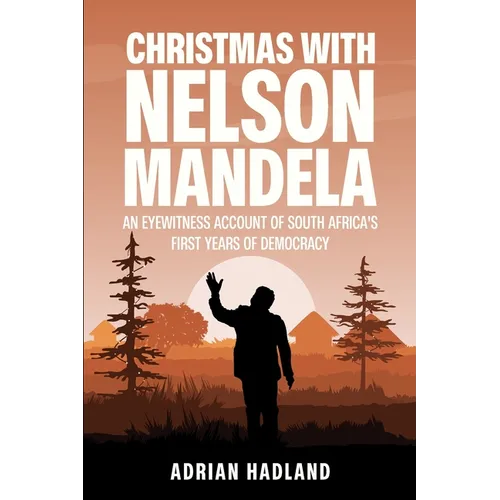 Christmas with Nelson Mandela: An eyewitness account of South Africa's first years of democracy - Paperback