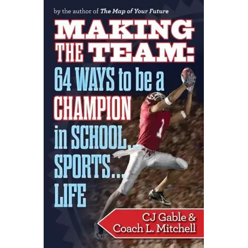 Making the Team: 64 Ways to Be a Champion in School...Sports...Life - Paperback