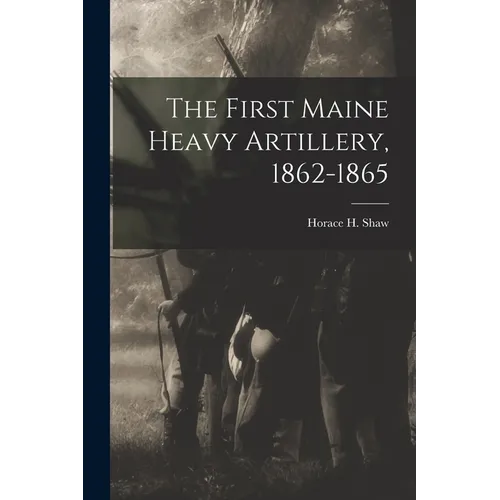 The First Maine Heavy Artillery, 1862-1865 - Paperback