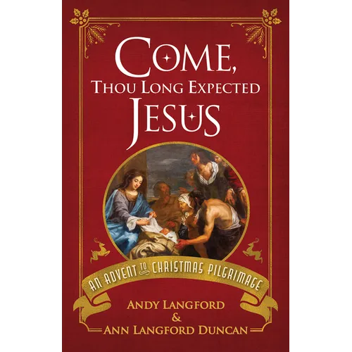 Come, Thou Long Expected Jesus: An Advent to Christmas Pilgrimage - Paperback