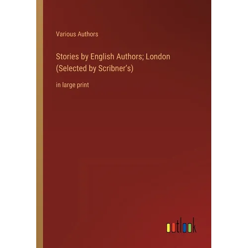Stories by English Authors; London (Selected by Scribner's): in large print - Paperback