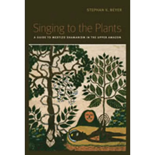 Singing to the Plants: A Guide to Mestizo Shamanism in the Upper Amazon - Paperback