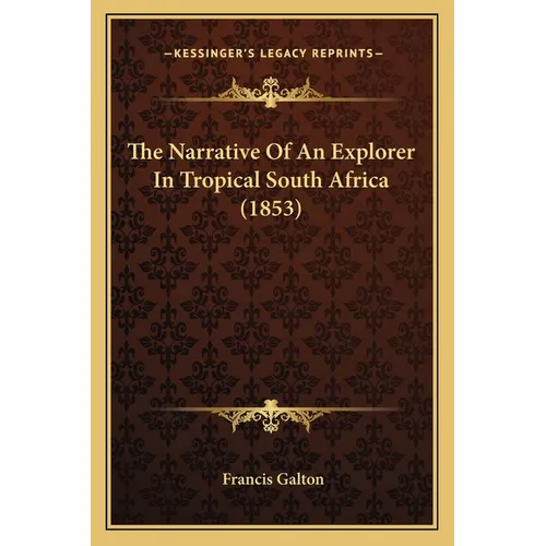 The Narrative Of An Explorer In Tropical South Africa (1853) - Paperback