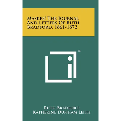 Maskee! the Journal and Letters of Ruth Bradford, 1861-1872 - Hardcover
