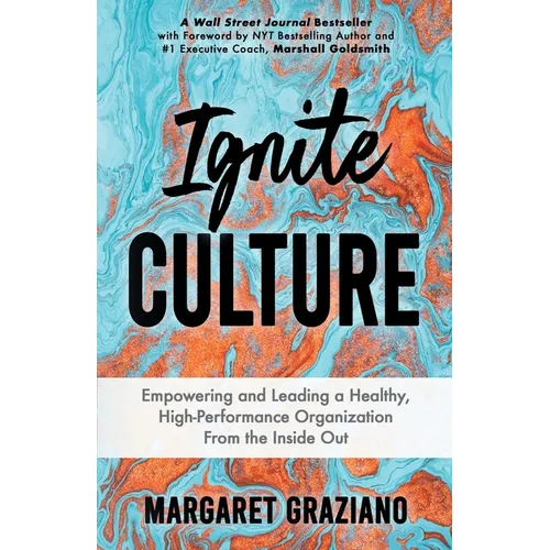Ignite Culture: Empowering and Leading a Healthy, High-Performance Organization from the Inside Out - Paperback