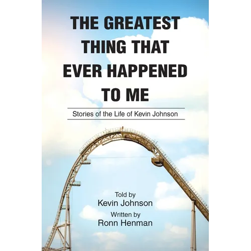The Greatest Thing That Ever Happened To Me: Stories of the Life of Kevin Johnson - Paperback