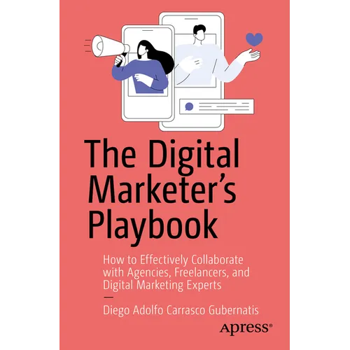 The Digital Marketer's Playbook: How to Effectively Collaborate with Agencies, Freelancers, and Digital Marketing Experts - Paperback