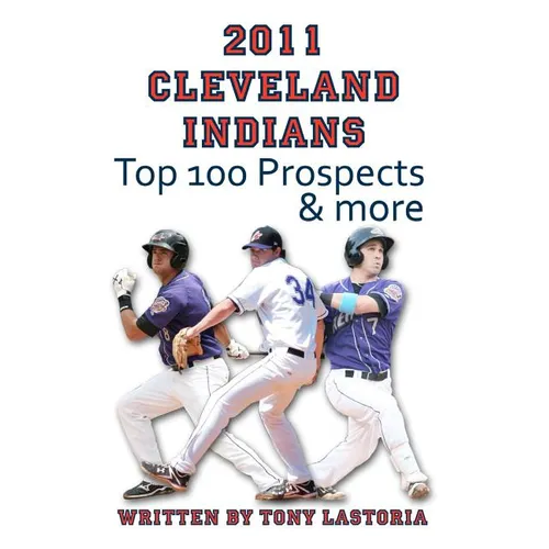 2011 Cleveland Indians Top 100 Prospects and More - Paperback
