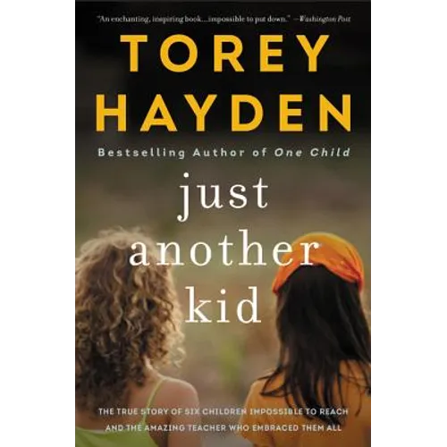 Just Another Kid: The True Story of Six Children Impossible to Reach and the Amazing Teacher Who Embraced Them All - Paperback