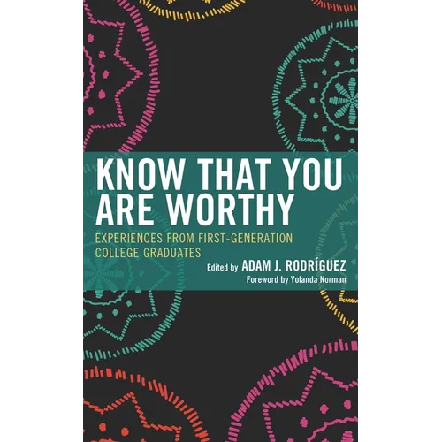 Know That You Are Worthy: Experiences from First-Generation College Graduates - Paperback