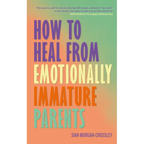 How to Heal from Emotionally Immature Parents: Overcome the Impact of Toxic Parenting, Heal Childhood Wounds and Feel at Peace with Your Past - Paperback