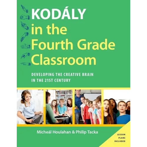 Kodaly in the Fourth Grade Classroom: Developing the Creative Brain in the 21st Century - Paperback