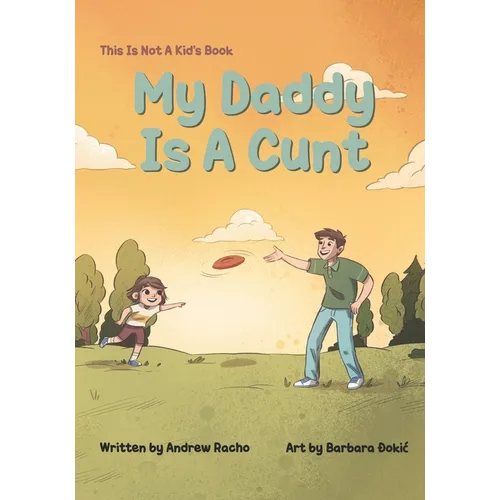 This Is Not A Kid's Book: My Daddy Is A Cunt - Paperback