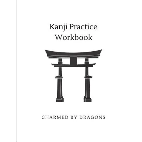 Kanji Practice Workbook: Genkouyoushi Paper for Notetaking & Writing Practice of Kana & Kanji Characters - Paperback