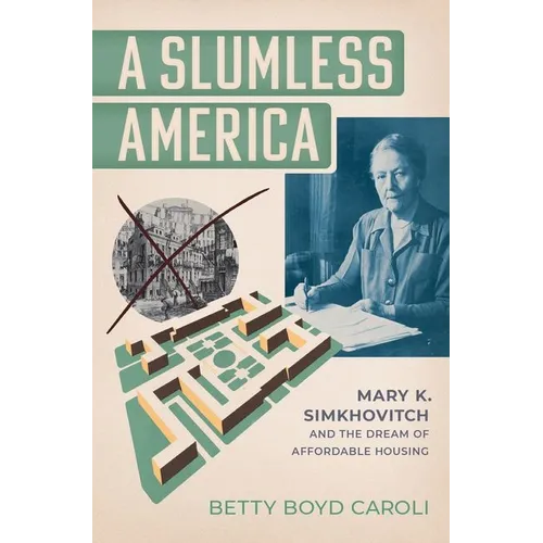 A Slumless America: Mary K. Simkhovitch and the Dream of Affordable Housing - Hardcover