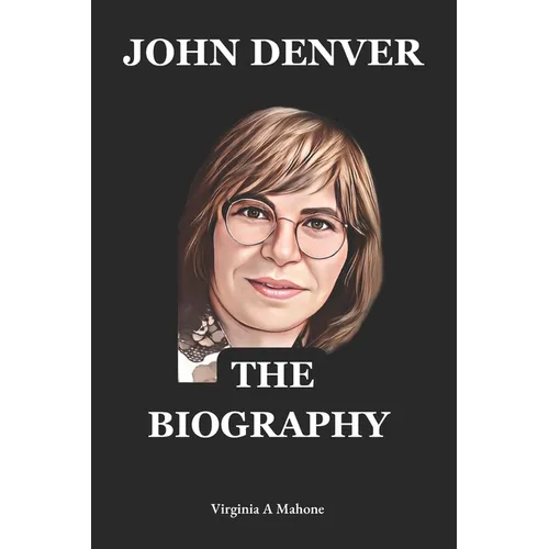 John Denver: A Rocky Mountain Legacy: The Biography And Autobiography Of John Denver - Paperback