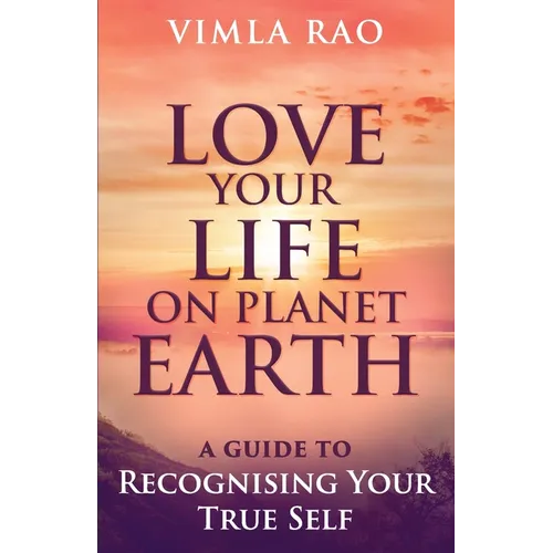 Love Your Life on Planet Earth: A Guide to Recognising Your True Self - Paperback