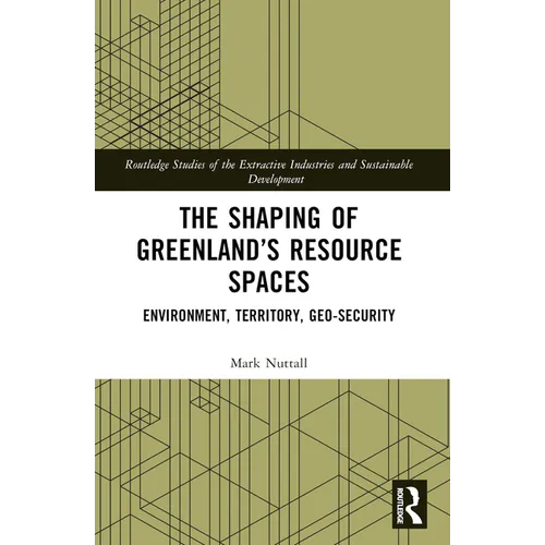 The Shaping of Greenland's Resource Spaces: Environment, Territory, Geo-Security - Paperback