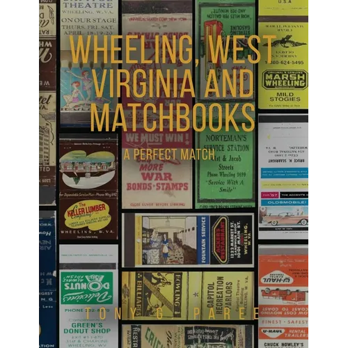 Wheeling, West Virginia and Matchbooks: A Perfect Match - Paperback