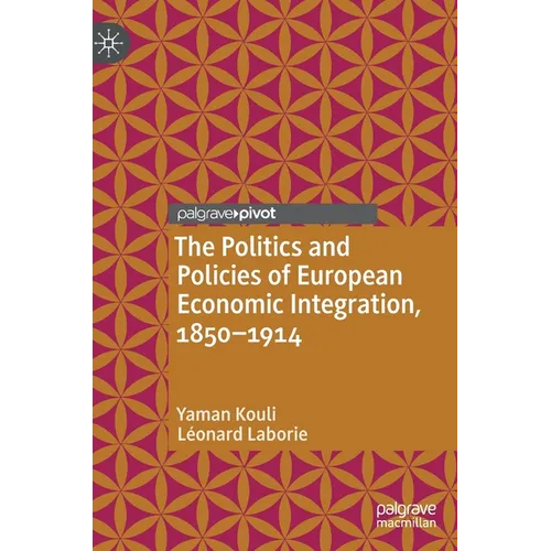 The Politics and Policies of European Economic Integration, 1850-1914 - Hardcover
