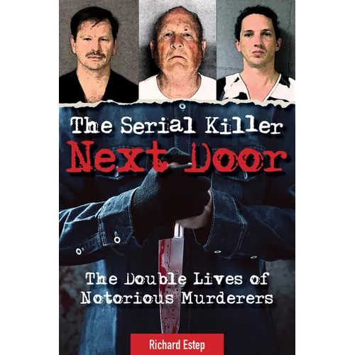 The Serial Killer Next Door: The Double Lives of Notorious Murderers - Hardcover