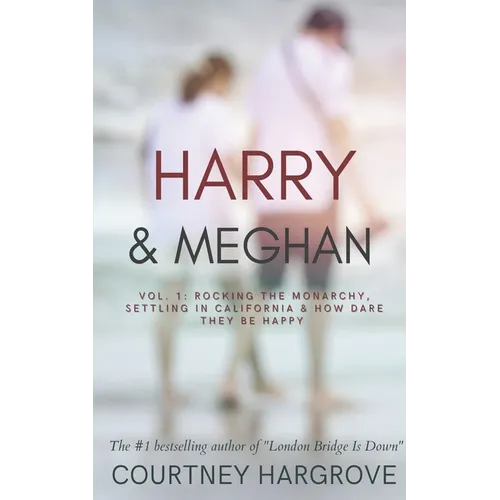 Harry & Meghan: Vol. 1: Rocking the Monarchy, Settling in California & How Dare They Be Happy - Paperback