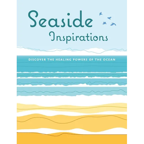 Seaside Inspirations: Discover the Healing Powers of the Ocean - Hardcover