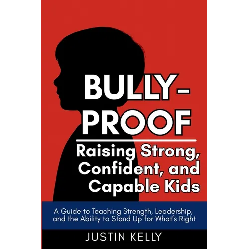 Bully-Proof: Raising Strong, Confident Kids Who Stand Up for Themselves and Others - Paperback