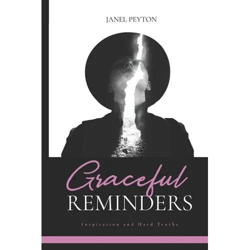 Graceful Reminders: Inspiration and Hard Truths - Paperback