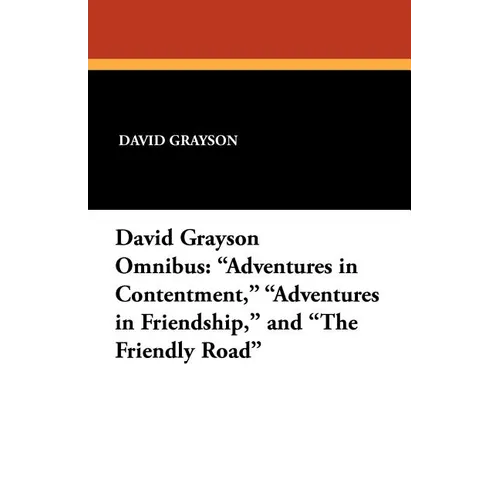 The David Grayson Omnibus: Adventures in Contentment, Adventures in Friendship, and The Friendly Road - Paperback