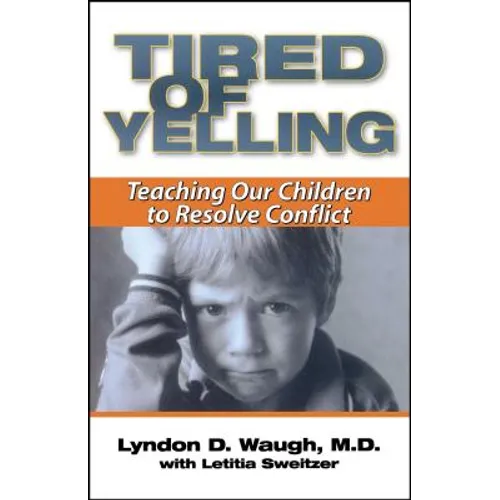 Tired of Yelling: Teaching Our Children to Resolve Conflict - Paperback