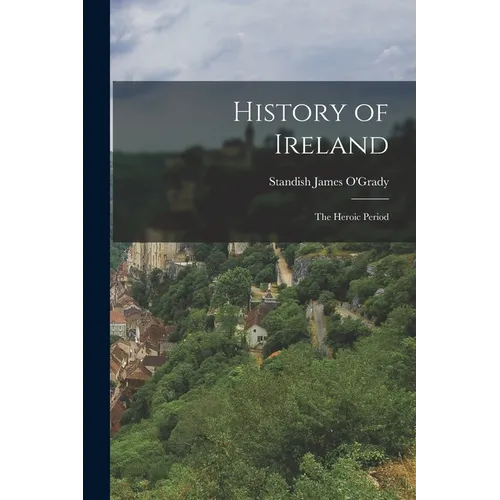 History of Ireland: The Heroic Period - Paperback