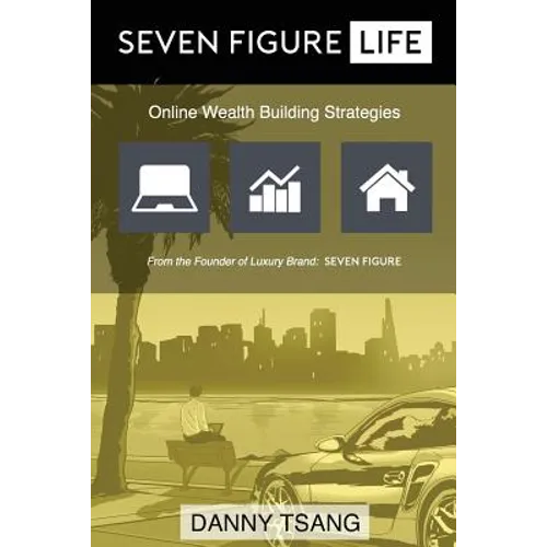 Seven Figure Life: Online Wealth Building Strategies - Paperback